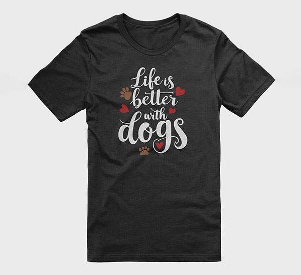 Black Tee-shirt with white letters that read "Life is better with dogs"